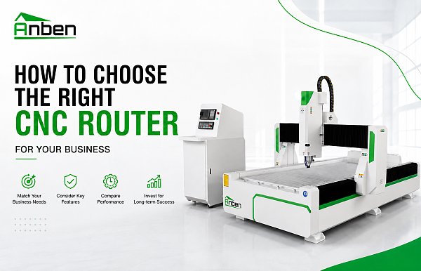 How to Choose the Right CNC Router for Your Business.