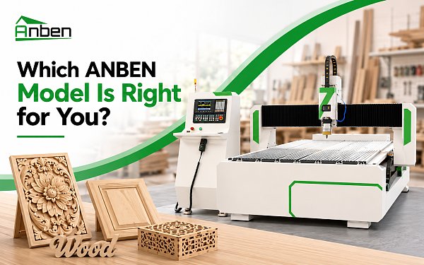 4 Recommended CNC Routers for Woodworking: Which ANBEN Model Is Right for You?