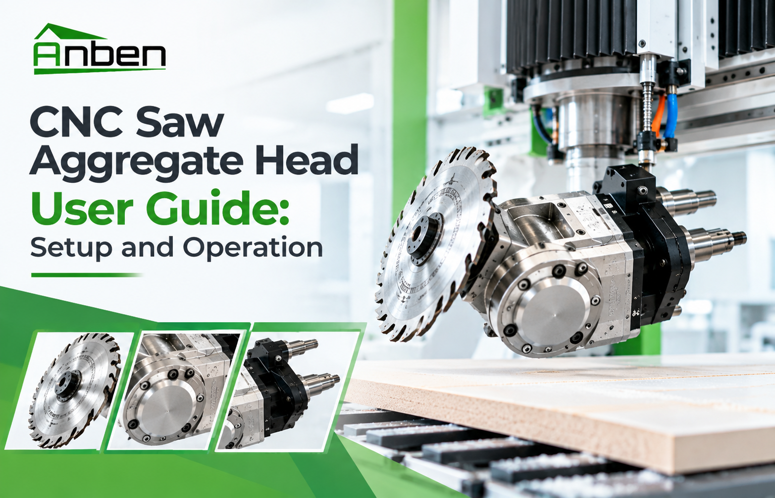 CNC Saw Aggregate Head User Guide: Setup and Operation CNC Saw Aggregate Head User Guide: Setup and Operation