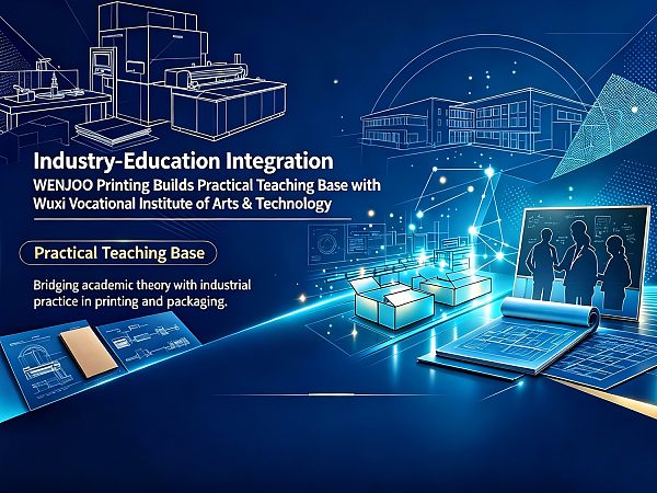 Industry-Education Integration: WENJOO Printing Builds Practical Teaching Base with Wuxi Vocational Institute of Arts & Technology Industry-Education Integration: WENJOO Printing Builds Practical Teaching Base with Wuxi Vocational Institute of Arts & Technology