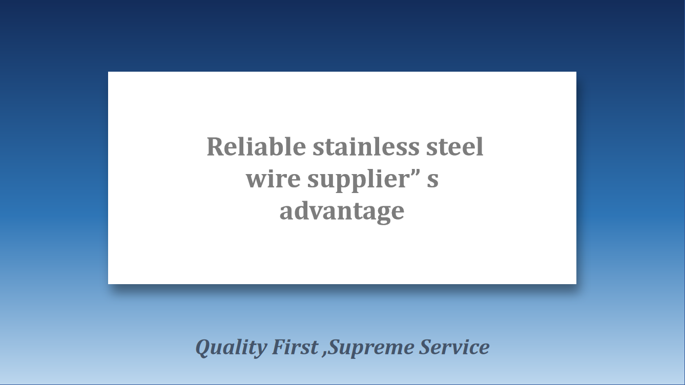 Reliable stainless steel wire supplier” s advantage