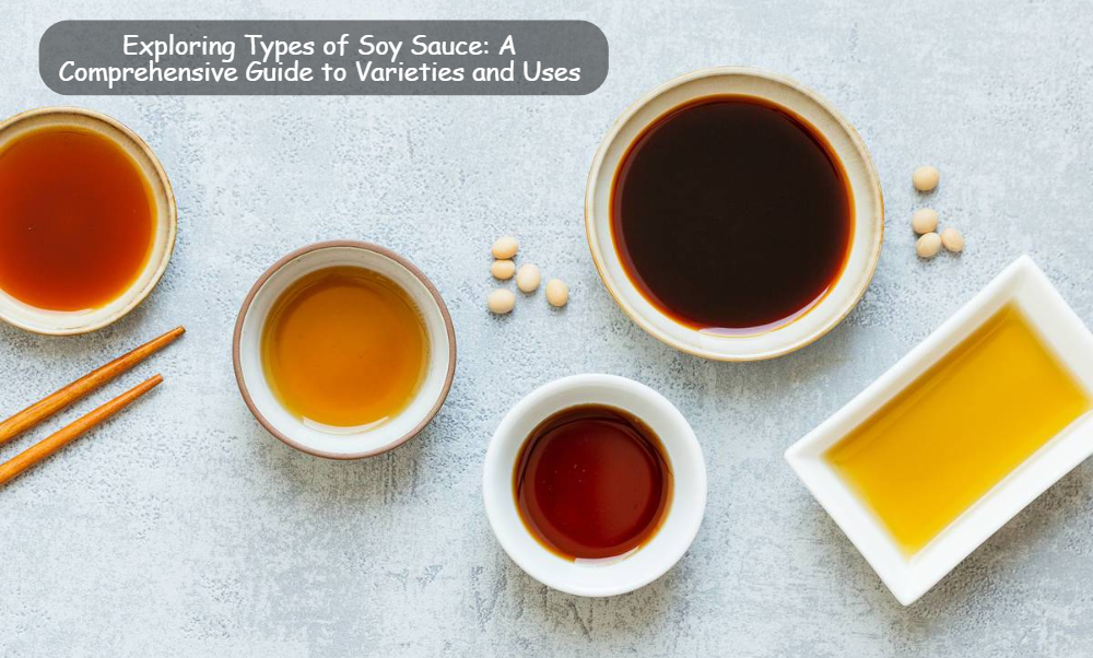 Exploring Types of Soy Sauce: A Comprehensive Guide Exploring Types of Soy Sauce: A Comprehensive Guide