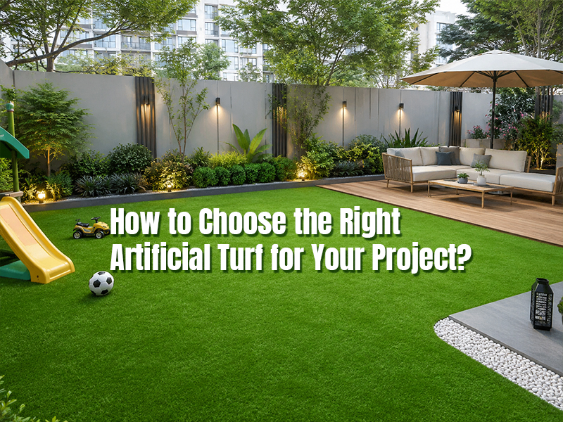 How to Choose the Right Artificial Turf for Your Project?