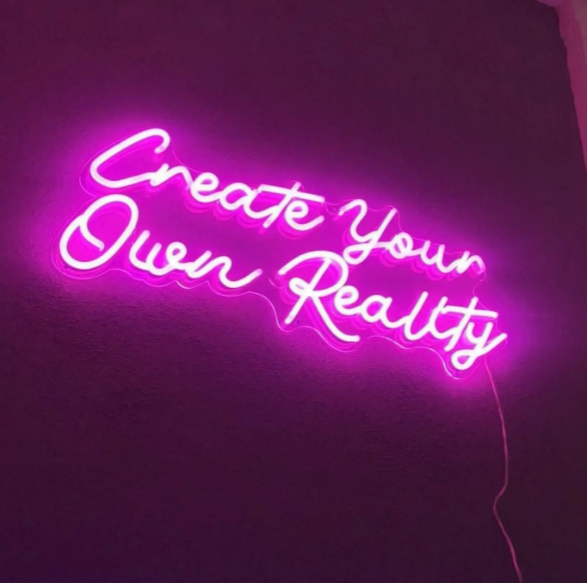 Create your own reality neon sign
