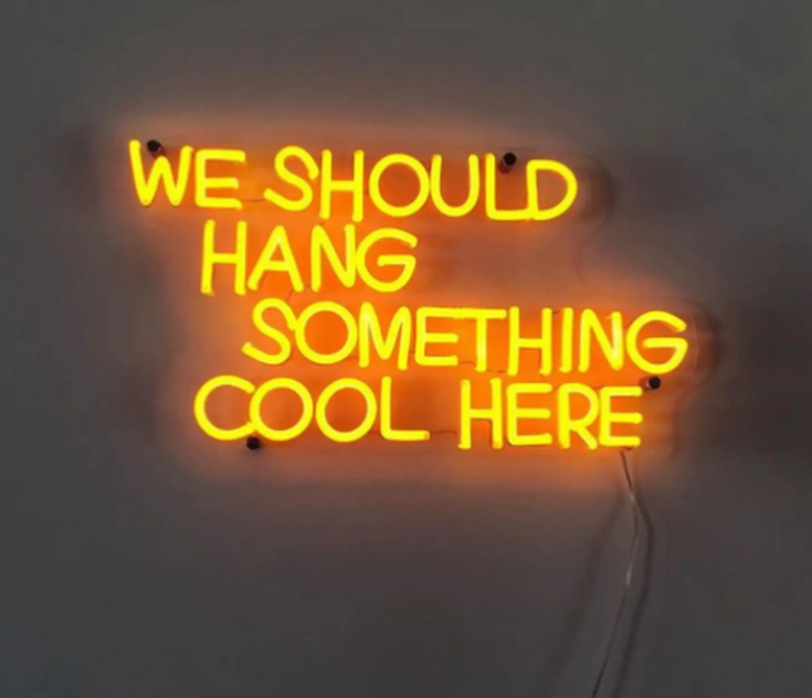 WE SHOULD HANG SOMETHING COOL HERE NEON SIGN