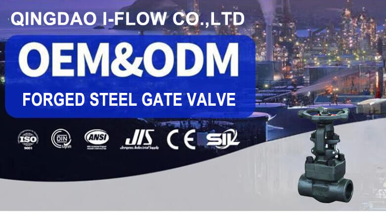 Characteristics Of Qingdao I-Flow's Forged Steel Gate Valves