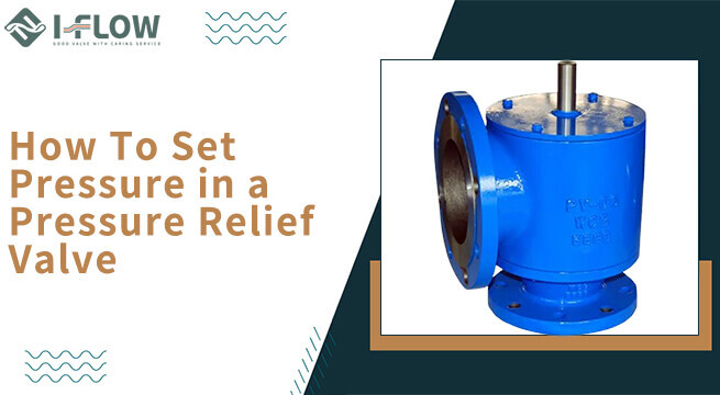 How to Set Pressure in a Pressure Relief Valve