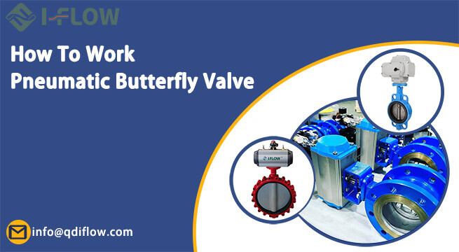 How Does Pneumatic Butterfly Valve Work