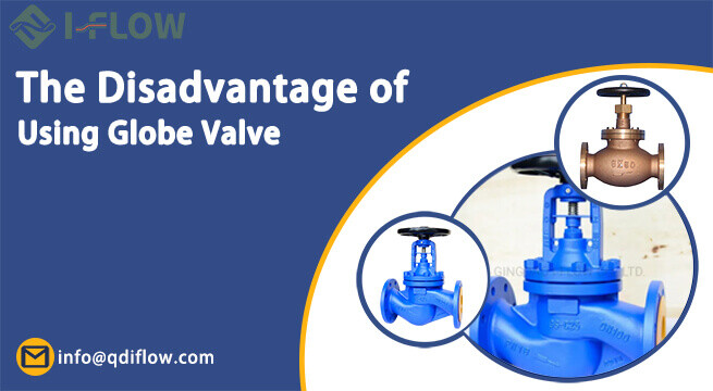 What Are The Disadvantages of Using Globe Valve