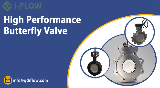 Why High-Performance Butterfly Valves Are a Game-Changer