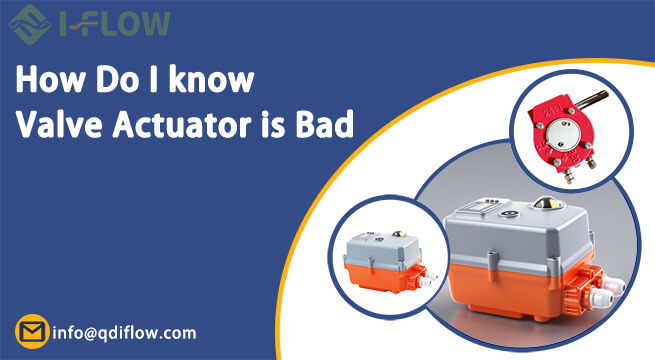 How Do I Know If My Valve Actuator is Bad
