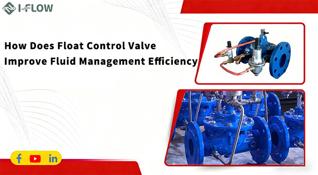 What Is a Float Control Valve and How Does It Improve Fluid Management Efficiency