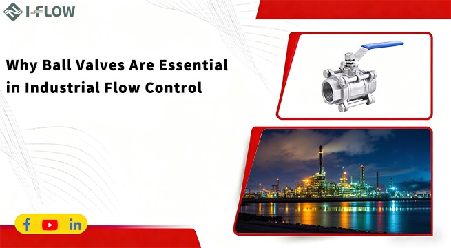 The Role of Ball Valves in Reliable Industrial Fluid Control