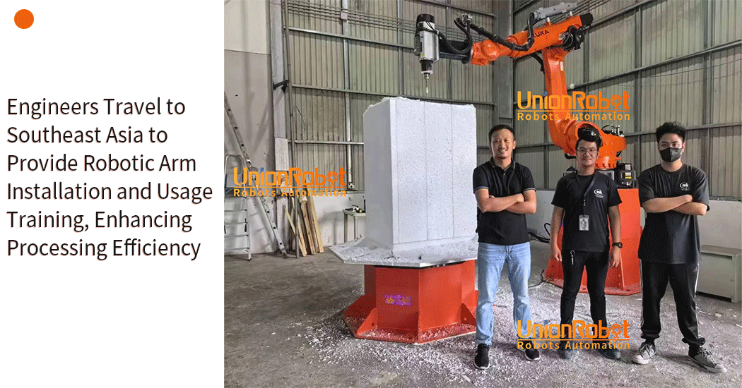 Engineers Travel to Southeast Asia to Provide Robotic Arm Installation and Usage Training, Enhancing Processing Efficiency