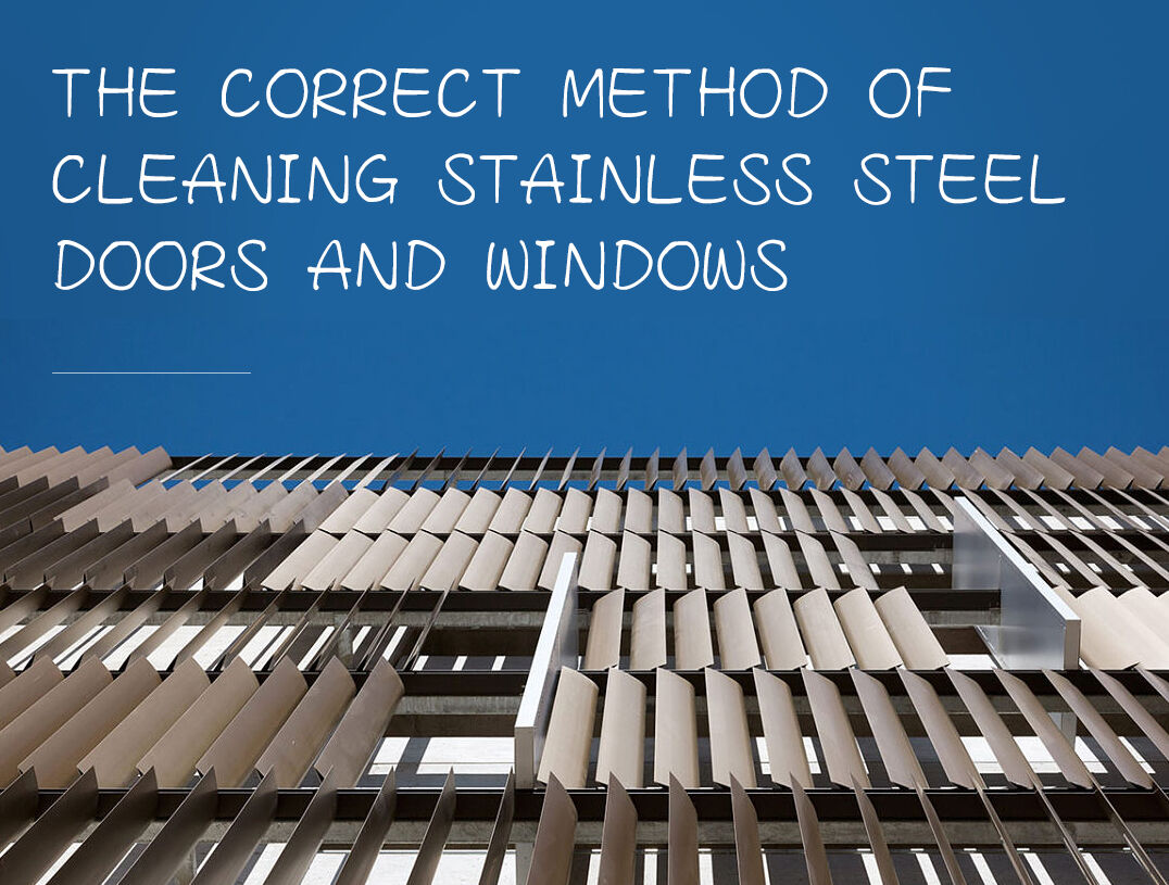 The correct method of cleaning stainless steel doors and Windows, what are there? The correct method of cleaning stainless steel doors and Windows, what are there?