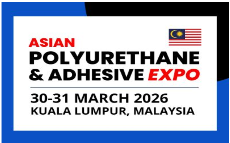 MEET YOU AT ASIA POLYURETHANE & ADHESIVE EXPO 2026 (Kuala Lumpur, Malaysia)
