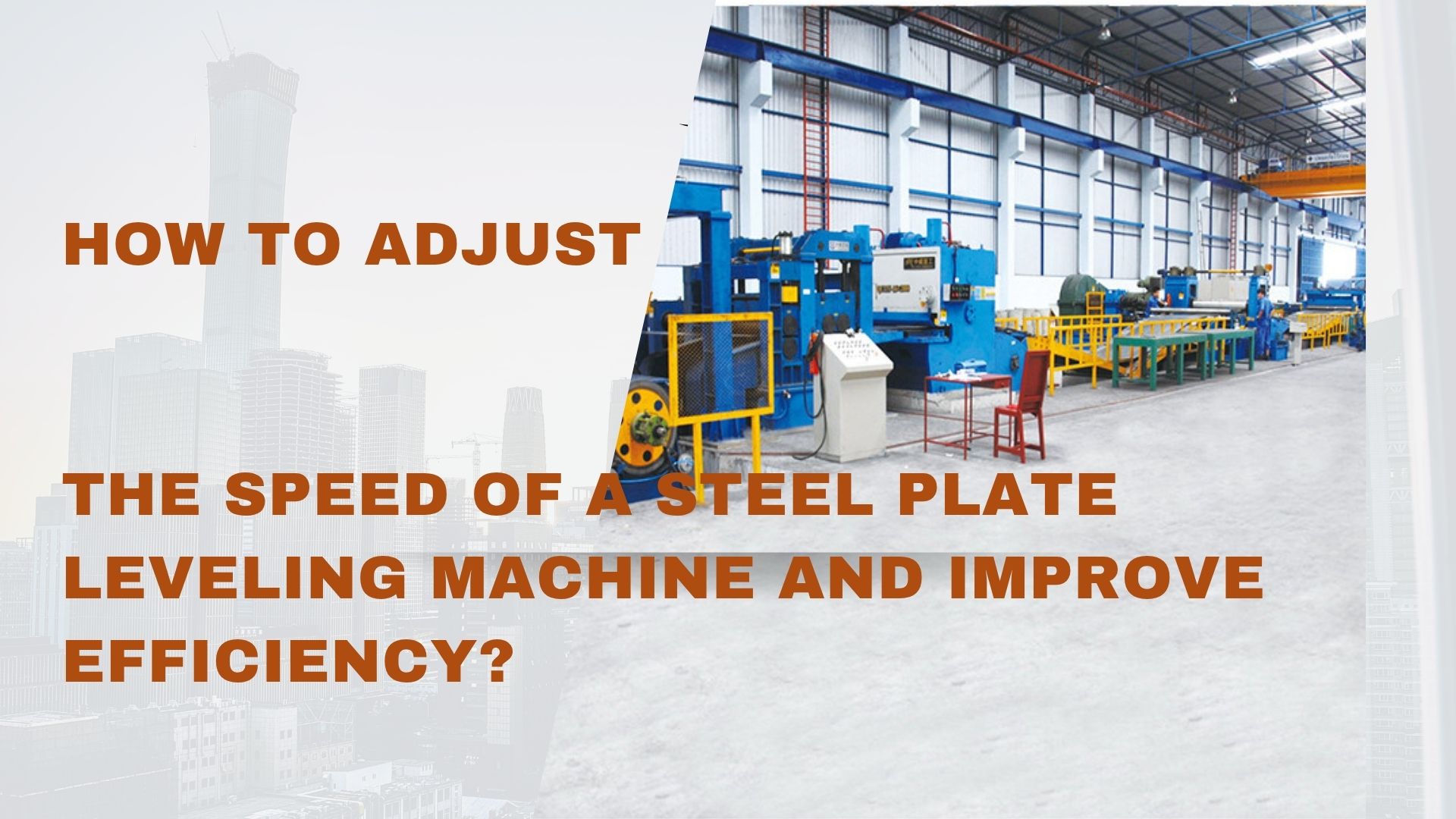 How to Adjust the Speed of a Steel Plate Leveling Machine and Improve Efficiency?
