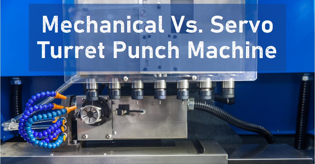 Mechanical Turret Punch Press Vs. Servo Turret Punch Press
