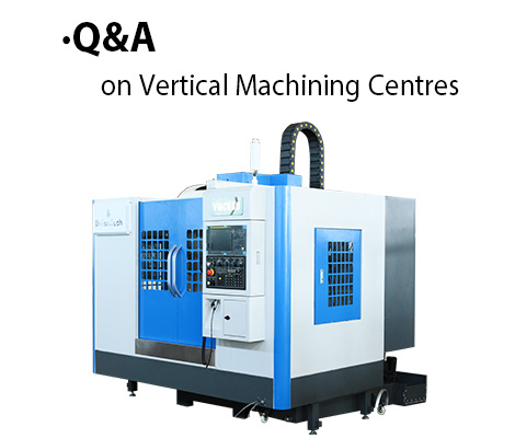 Q&A on Vertical Machining Centres