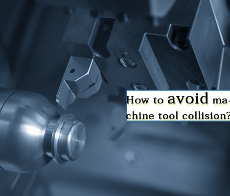 How to avoid machine tool collision？