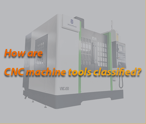 How are CNC machine tools classified?