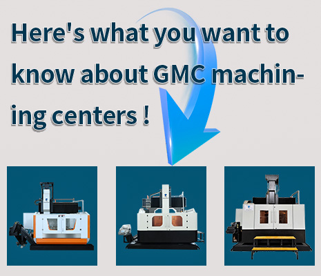 Here's what you want to know about GMC machining centers