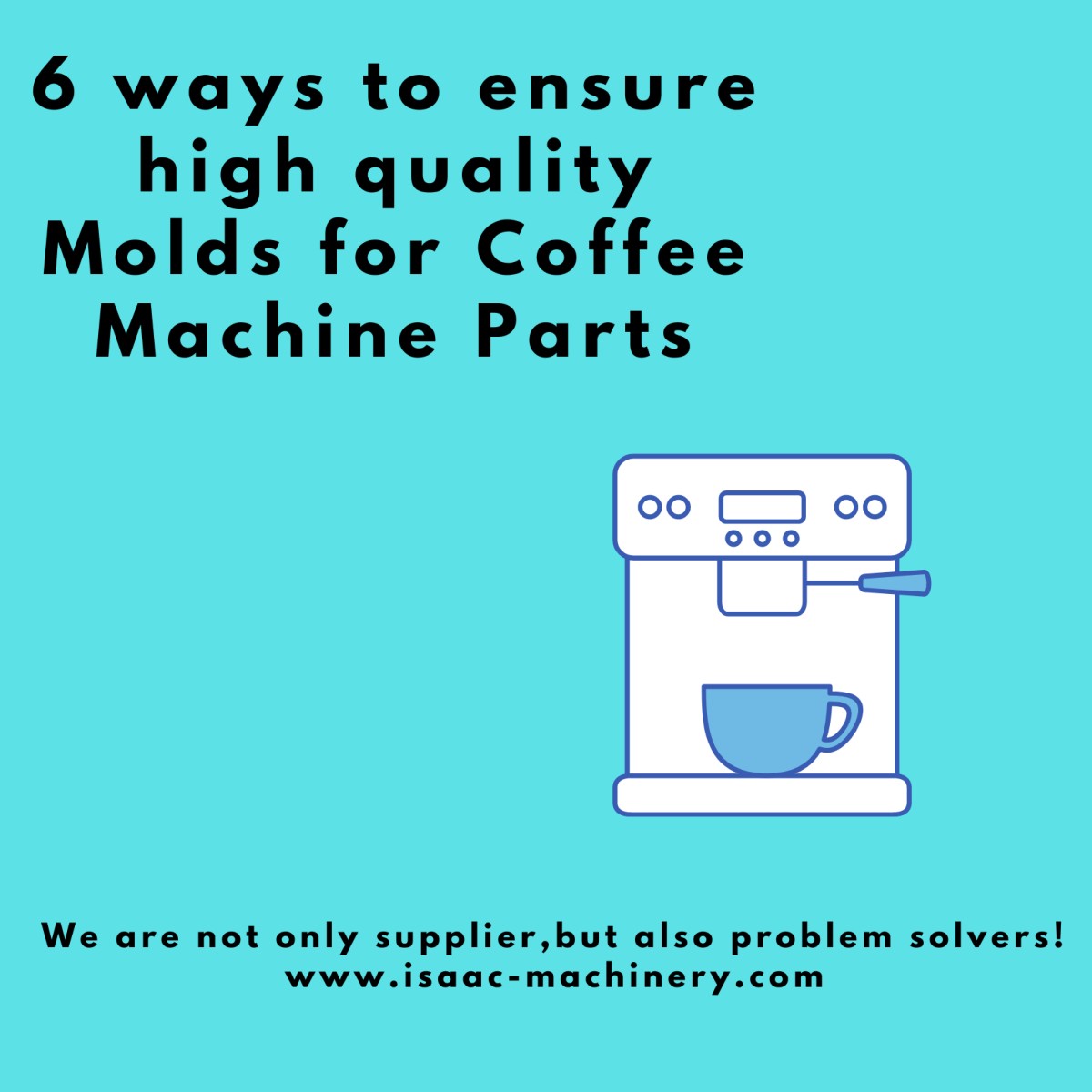 6 ways to ensure high quality molds for coffee machine parts.png 6 ways to ensure high quality molds for coffee machine parts.png