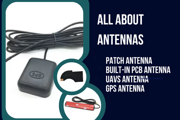 All About Antennas: Patch, Built-in PCB, UAV, and GPS Antennas