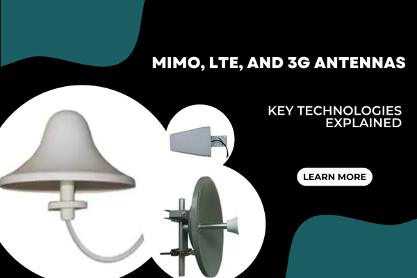 MIMO, LTE, and 3G Antennas: Key Technologies Explained