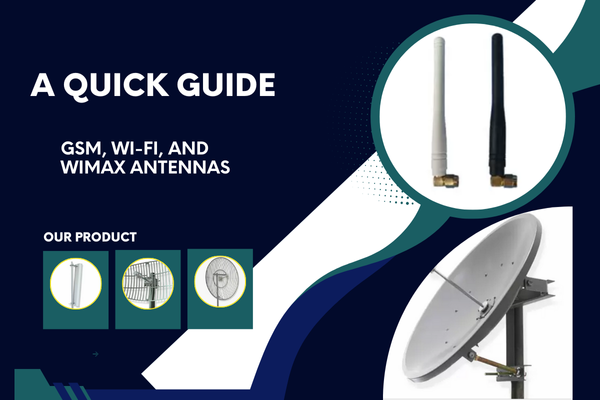A Quick Guide to GSM, Wi-Fi, and WiMAX Antennas for Wireless Networks