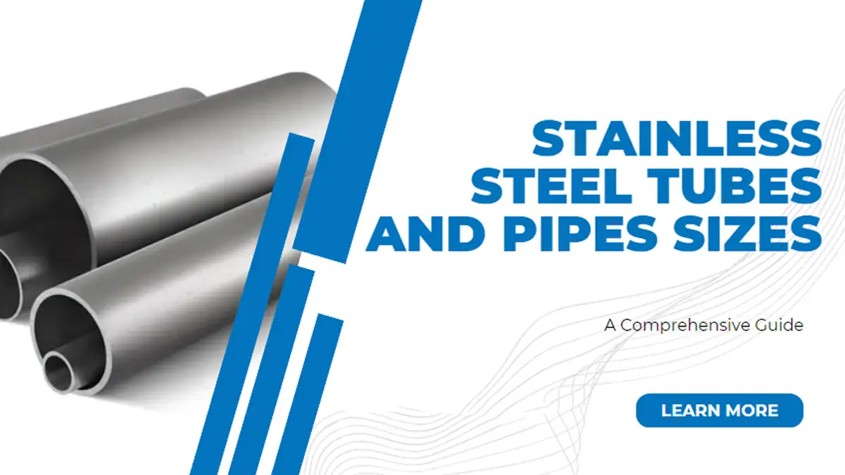 STAINLESS STEEL TUBES AND PIPES SIZES: A COMPREHENSIVE GUIDE