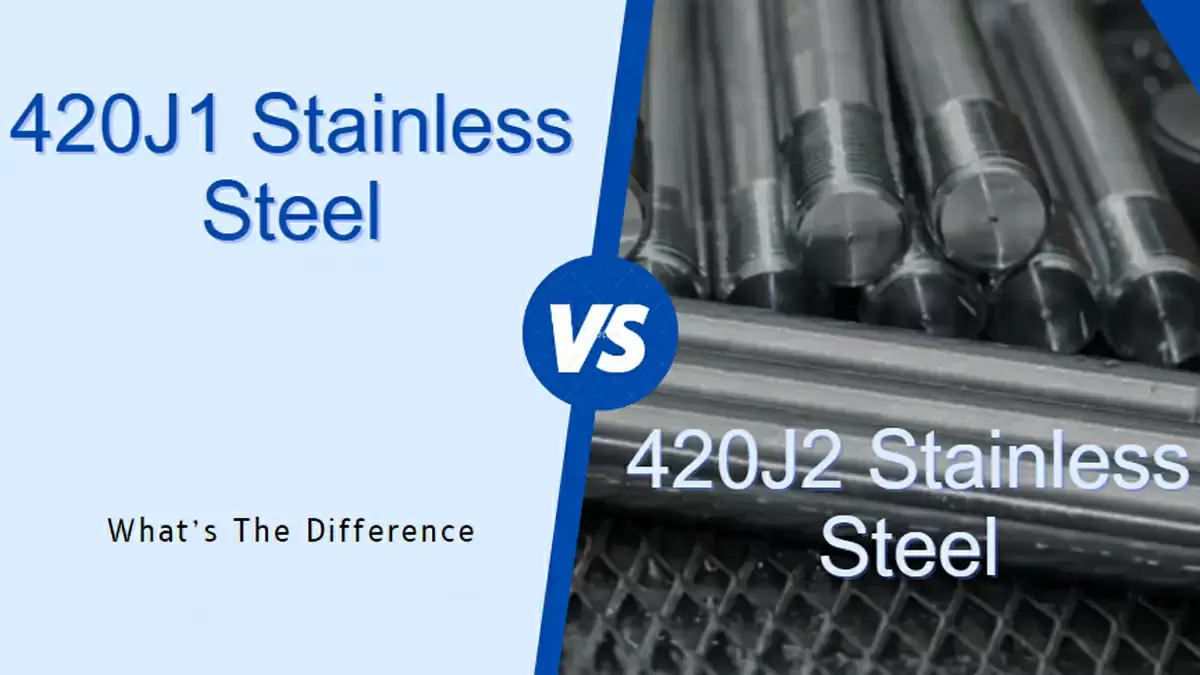 420J1 VS. 420J2 STAINLESS STEEL: WHAT’S THE DIFFERENCE