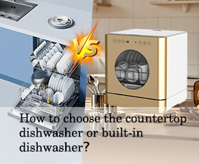 How to choose the countertop dishwasher or built-in dishwasher?