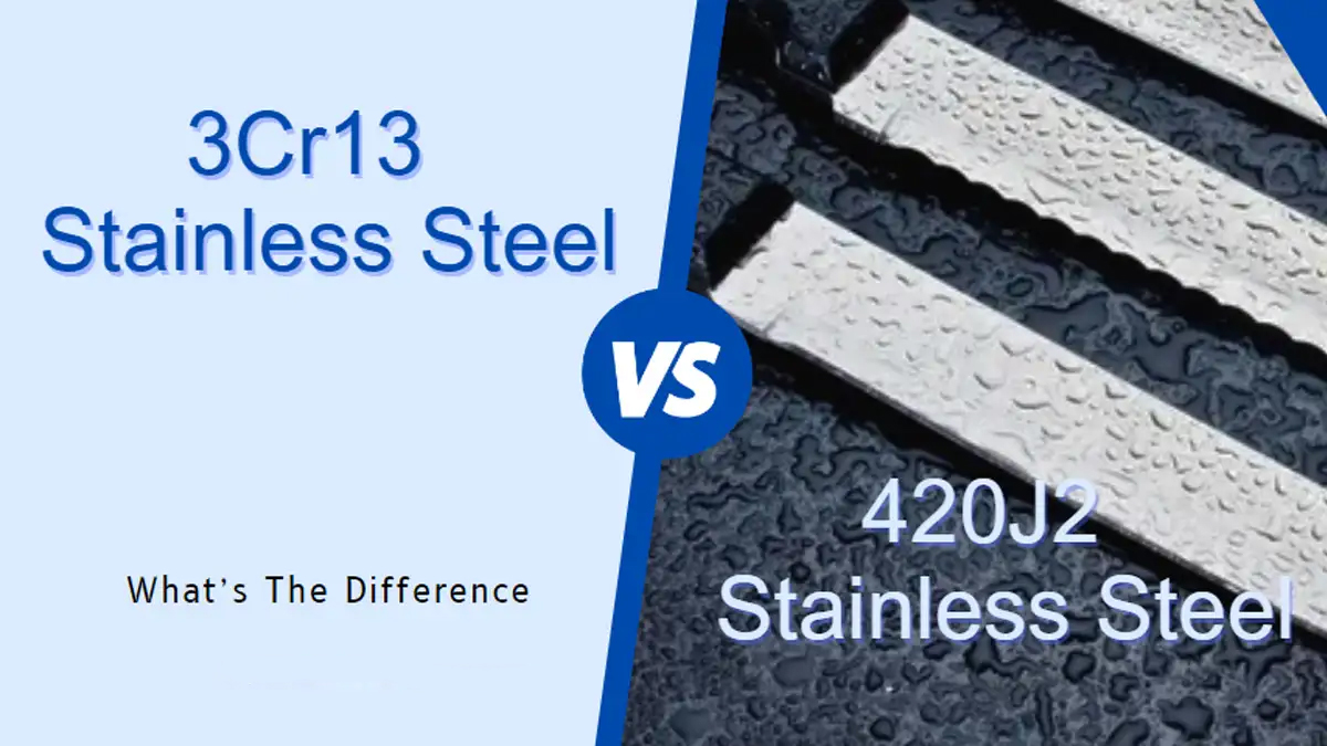 3CR13 VS. 420J2 STAINLESS STEEL – WHAT’S THE DIFFERENCE