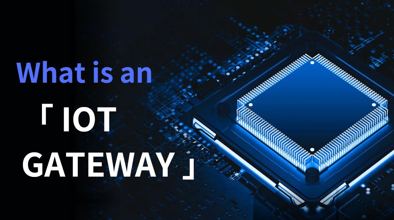 What Is an IoT Gateway? Functions, Architecture, and Industrial Applications