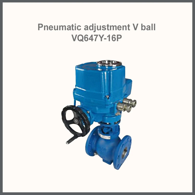 Pneumatic adjustment V ball VQ647Y-16P
