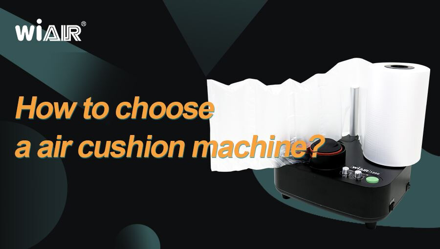How To Choose A Air Cushion Machine?