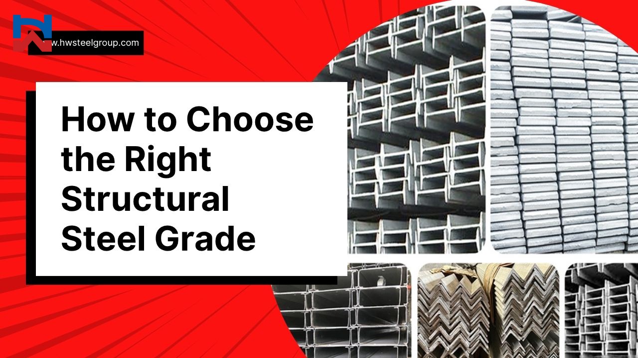 How to Choose the Right Structural Steel Grade