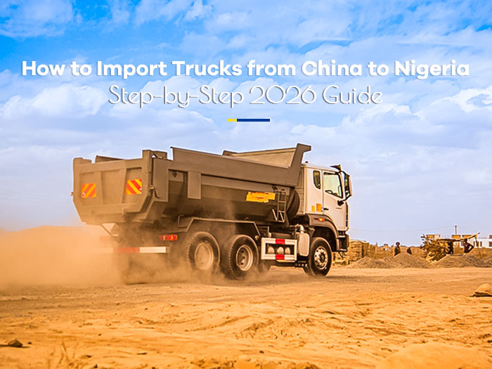 Como Importar Caminhões da China para a Nigéria (Guia Passo a Passo 2026)