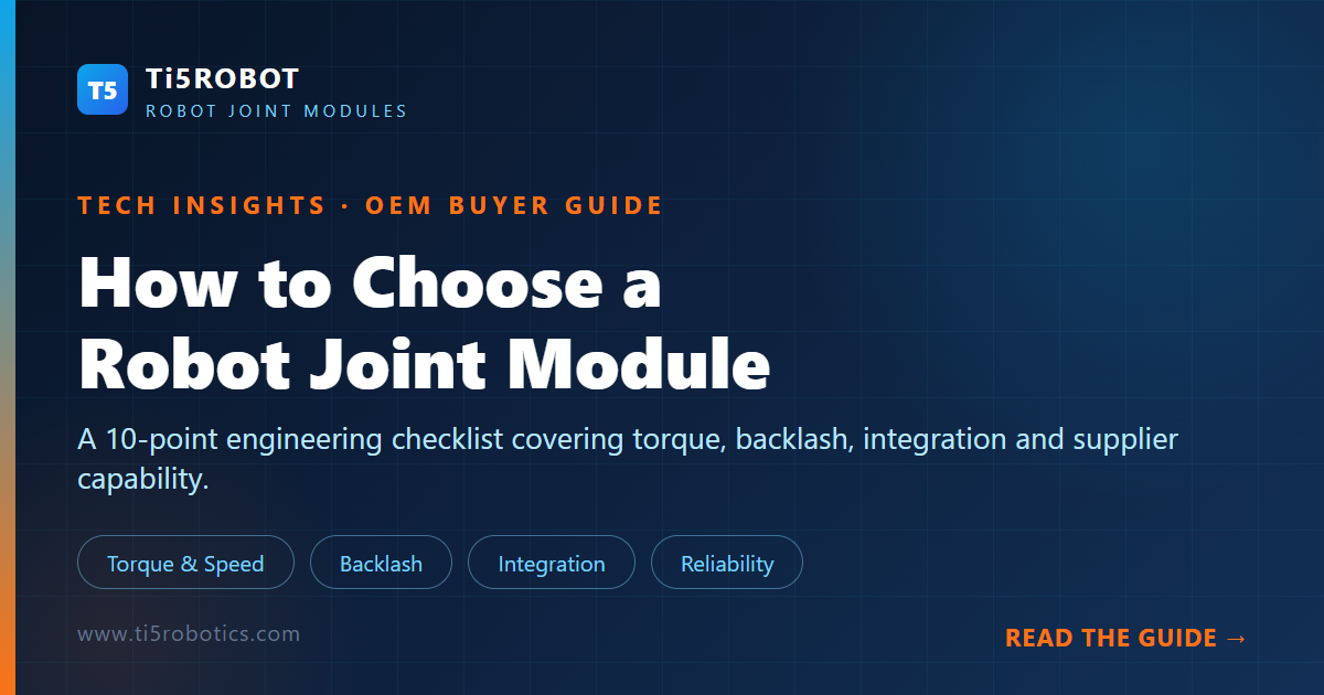 How to Choose a Robot Joint Module: 10-Point OEM Buyer Checklist