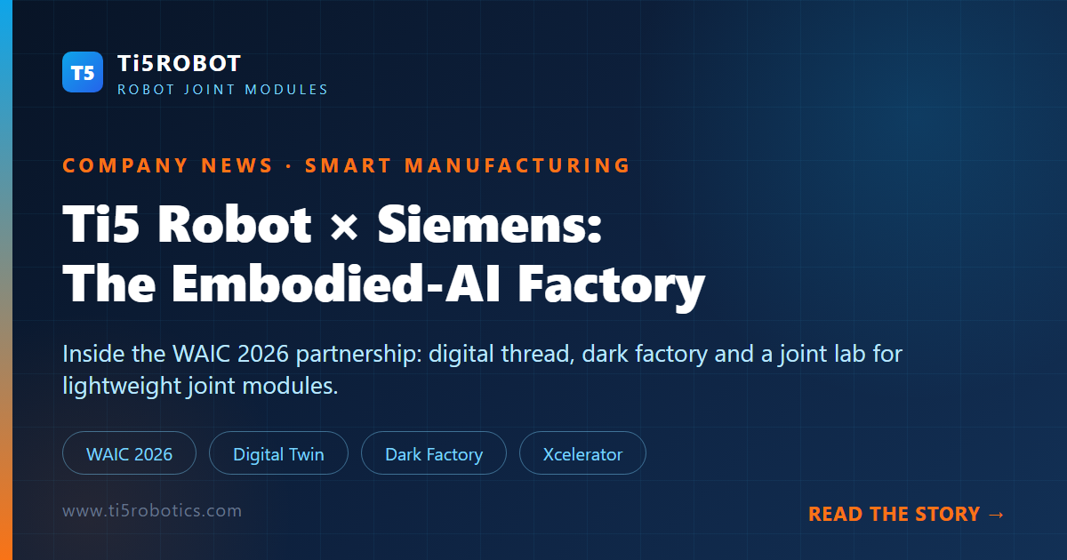 Ti5 Robot × Siemens: The Embodied-AI Factory Partnership Signed at WAIC 2026 Ti5 Robot × Siemens: The Embodied-AI Factory Partnership Signed at WAIC 2026